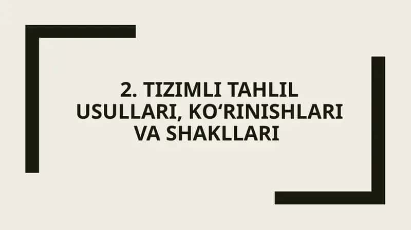 TIZIMLI TAHLIL USULLARI, KО‘RINISHLARI VA SHAKLLARI
