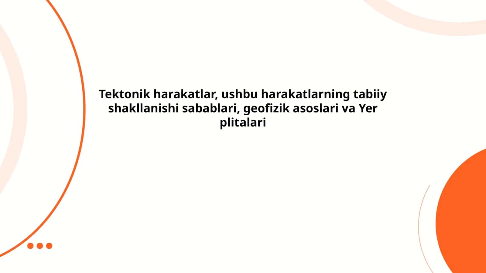 Tektonik harakatlar, ushbu harakatlarning tabiiy shakllanishi sabablari, geofizik asoslari va Yer plitalari