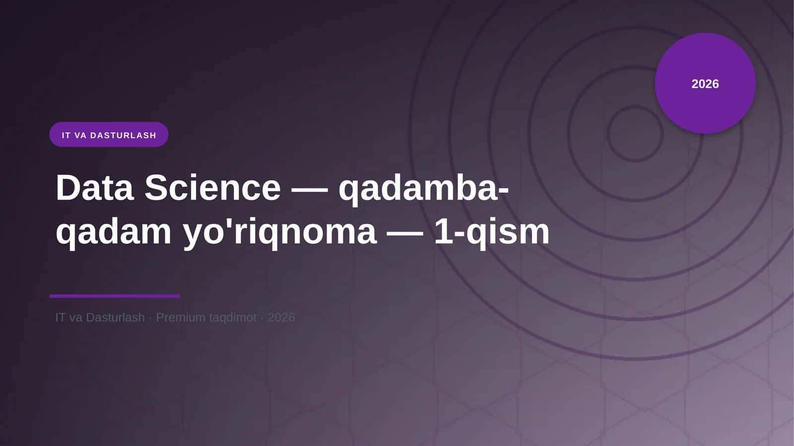 Data Science — qadamba-qadam yo'riqnoma — 1-qism