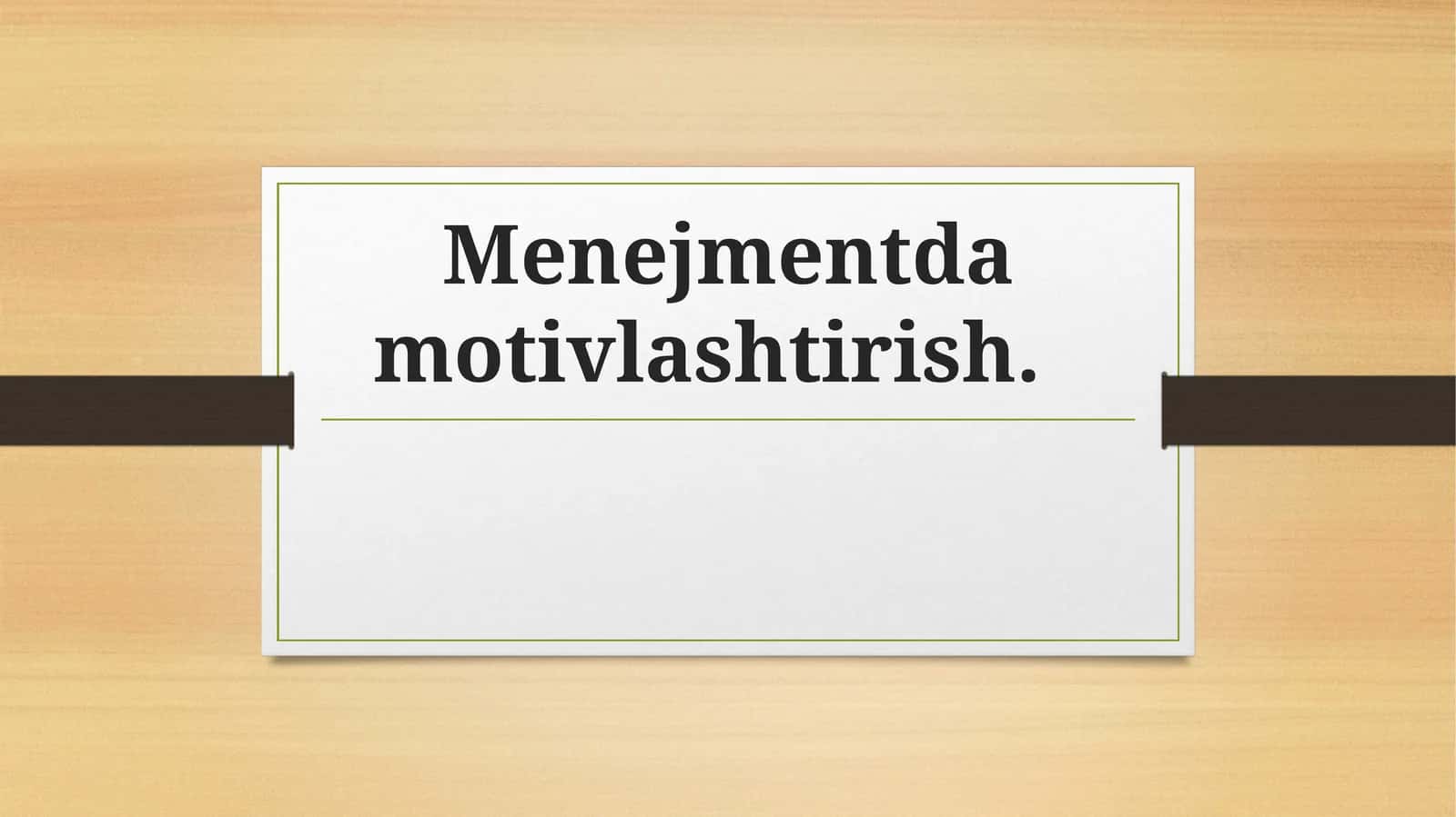 Menejmentda motivlashtirish.