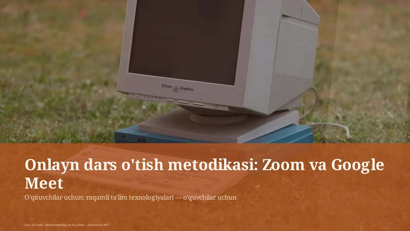 Onlayn dars o'tish metodikasi: Zoom va Google Meet