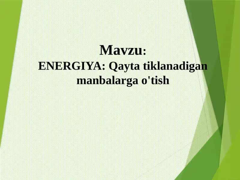 ENERGIYA:Qayta tiklanadigan manbalarga o'tish