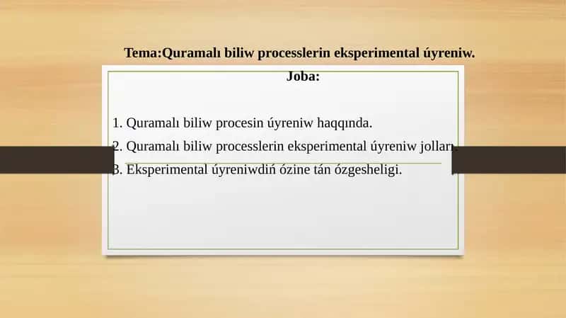 ÓZBETINSHE SLAYD QURAMALI BILIW PROCESSLERIN EKSPERIMENTAL ÚYRENIW