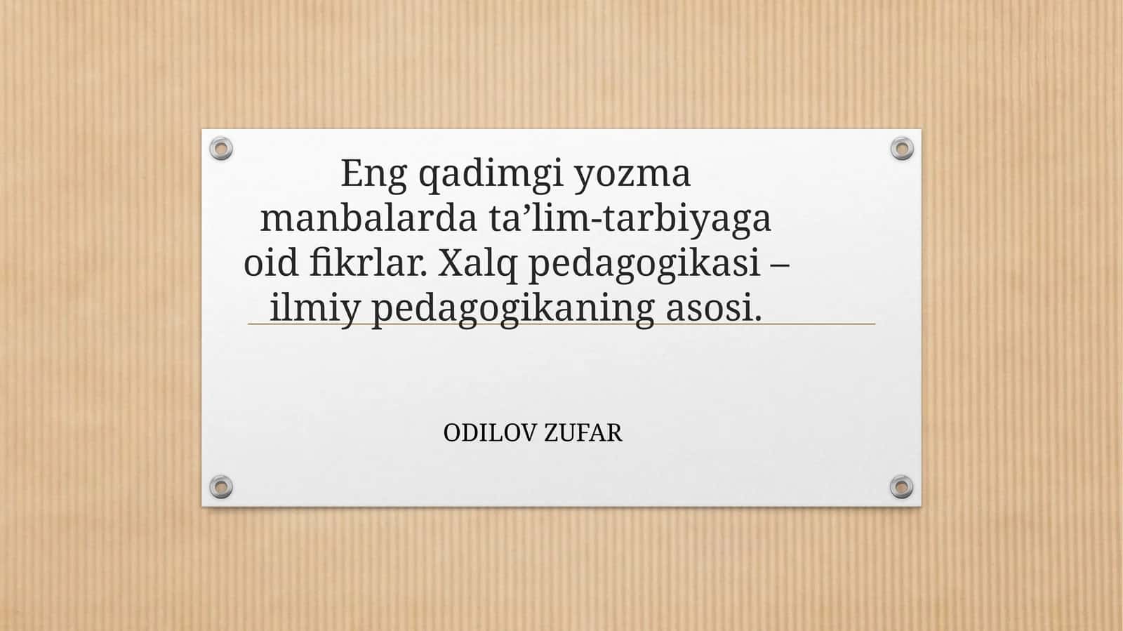 Eng qadimgi yozma manbalarda ta’lim-tarbiyaga oid fikrlar. Xalq pedagogikasi – ilmiy pedagogikaning asosi.