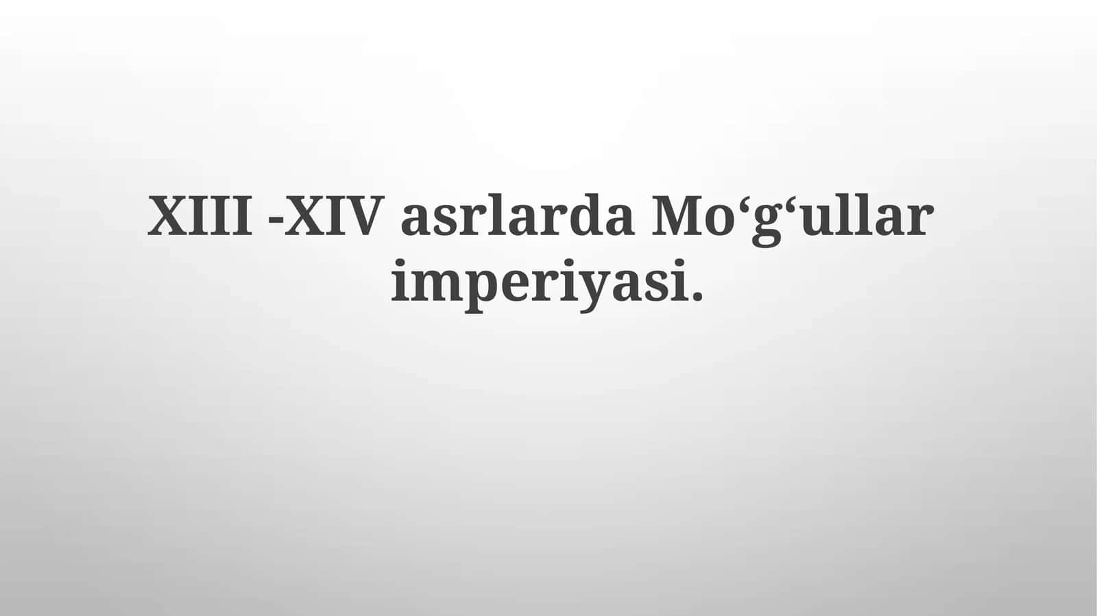 XIII - XIV asrlarda Moʻgʻul imperiyasi