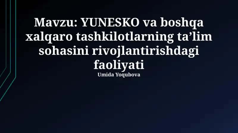 YUNESKO va boshqa xalqaro tashkilotlarning ta’lim sohasini rivojlantirishdagi faoliyati