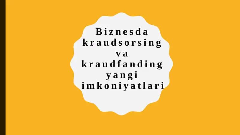 Biznesda kraudsorsing va kraudfanding yangi imkoniyatlari