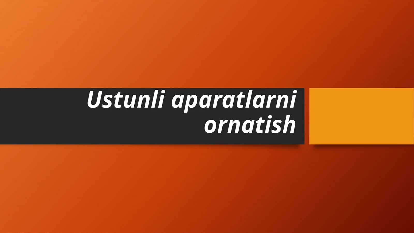 Ustunli aparatlarni ornatish