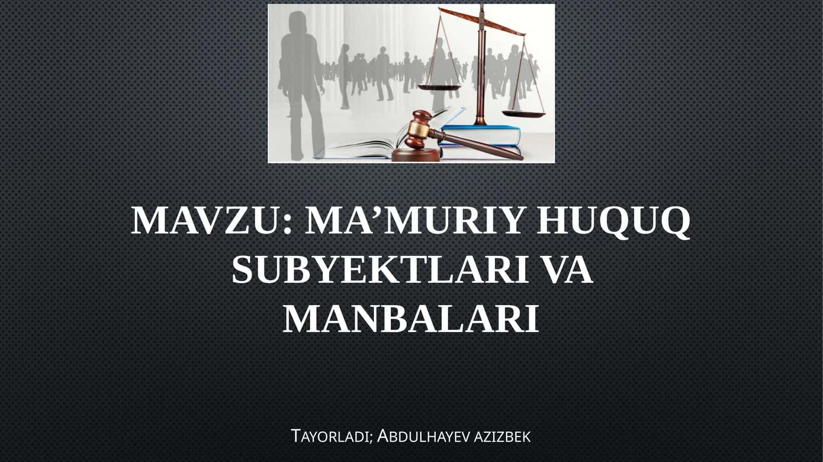 MA’MURIY HUQUQ SUBYEKTLARI VA MANBALARI