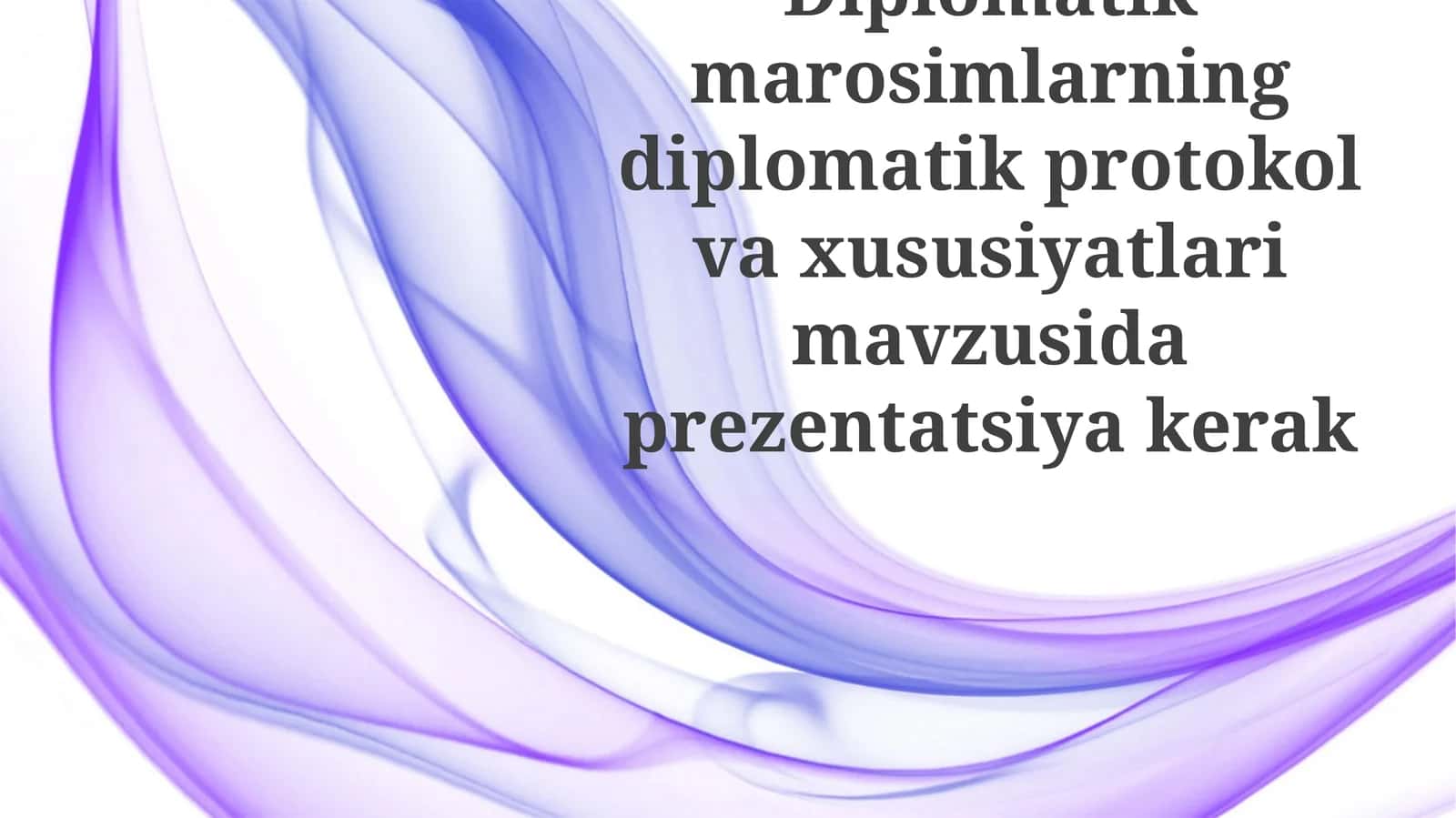 Diplomatik marosimlarning diplomatik protokol va xususiyatlari mavzusida prezentatsiya