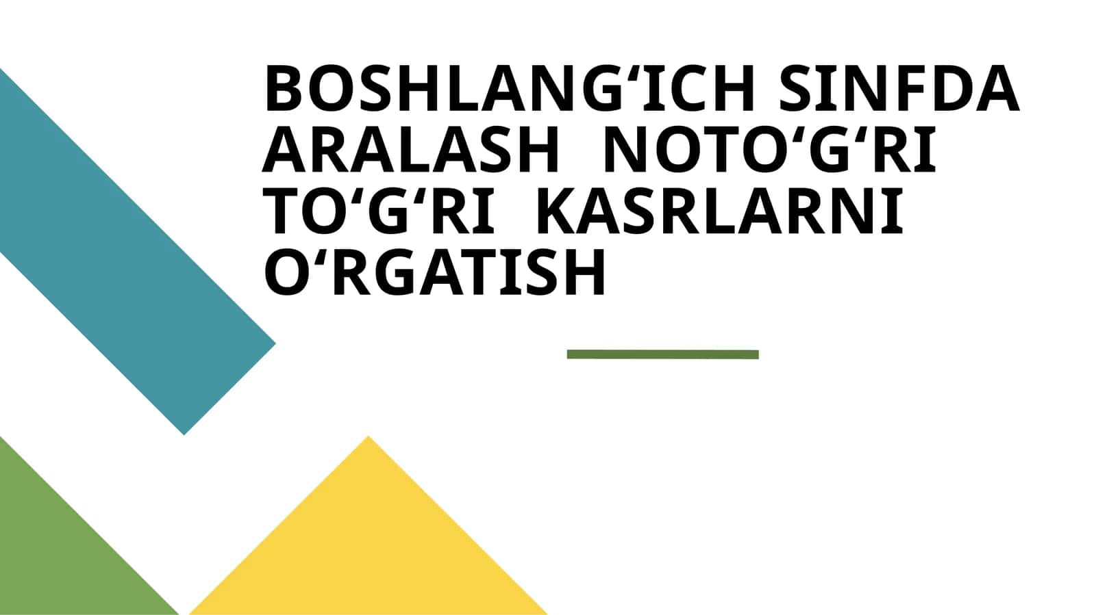 BOSHLANGʻICH SINFDA ARALASH NOTOʻGʻRI TOʻGʻRI KASRLARNI OʻRGATISH