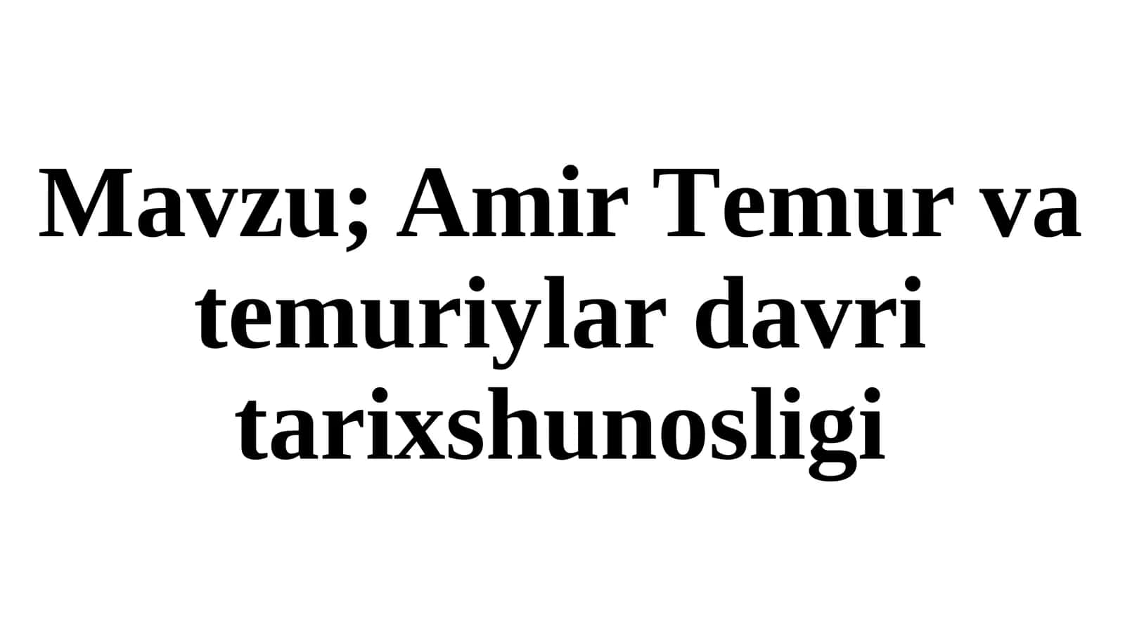 Amir Temur va temiurilar davri tarix shunosligi