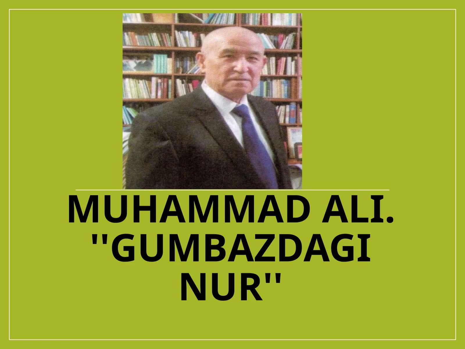 Muhammad Ali. ''Gumbazdaginur''