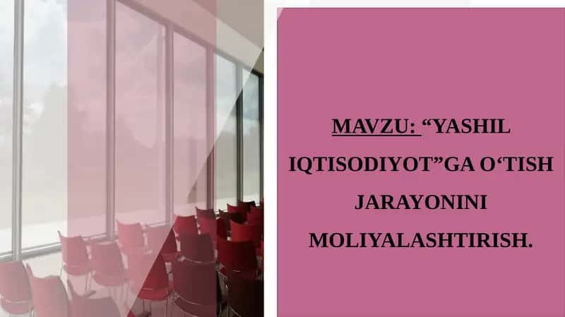 “YASHIL IQTISODIYOT”GA O‘TISH JARAYONINI MOLIYALASHTIRISH.
