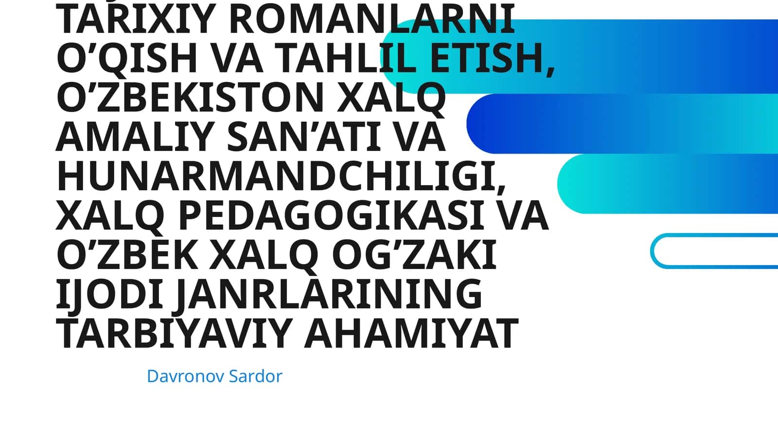XALQ PEDAGOGIKASI MANBALARIDA MEHNATSEVARLIK TARBIYASI.QAHRAMONLIK JANGAVORLIK, TARIXIY ROMANLARNI O’QISH VA TAHLIL ETISH, O’ZBEKISTON XALQ AMALIY SAN’ATI VA HUNARMANDCHILIGI, XALQ PEDAGOGIKASI VA O’ZBEK XALQ OG’ZAKI IJODI JANRLARINING TARBIYAVIY AHAMIYAT