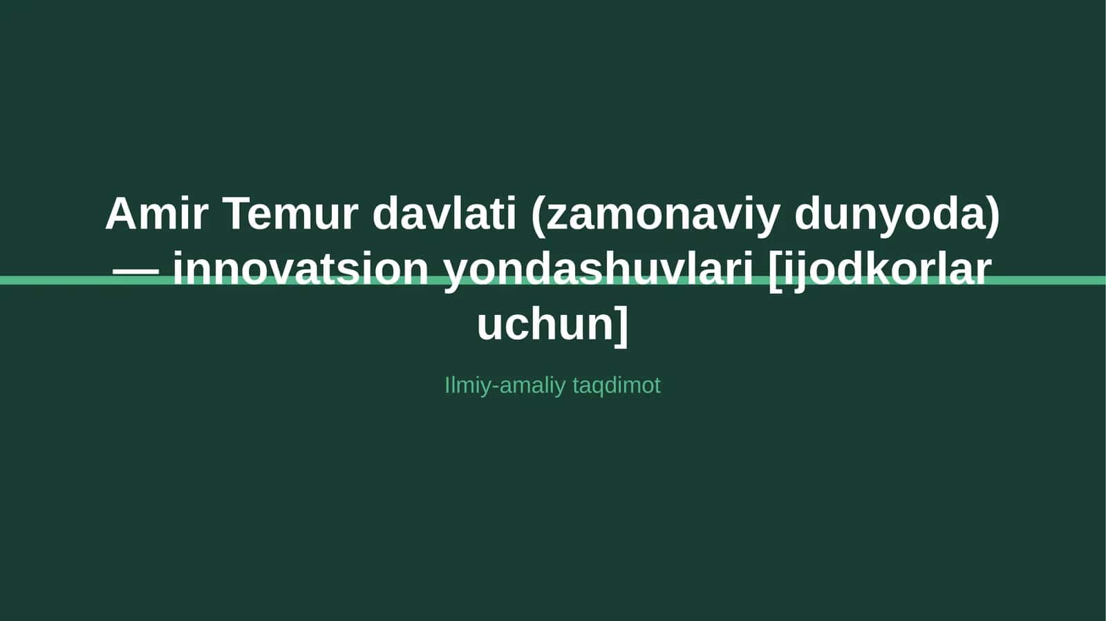 Amir Temur davlati (zamonaviy dunyoda) — innovatsion yondashuvlari [ijodkorlar uchun]