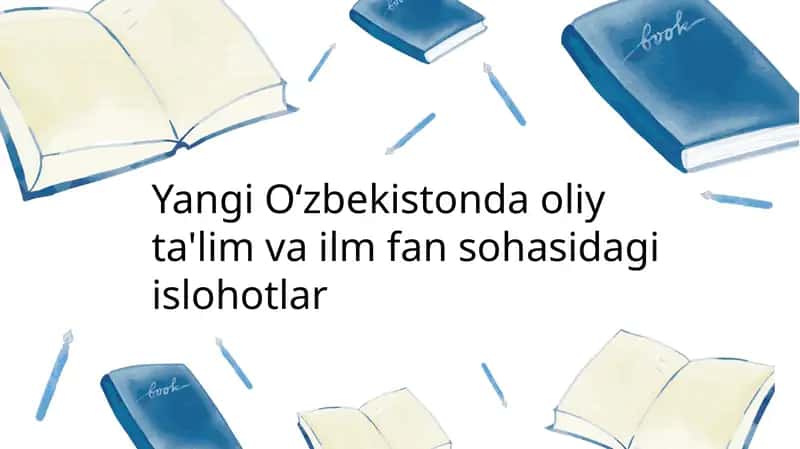 Yangi O‘zbekistonda Oliy Ta'lim va Ilm-fan sohasidagi islohotlar
