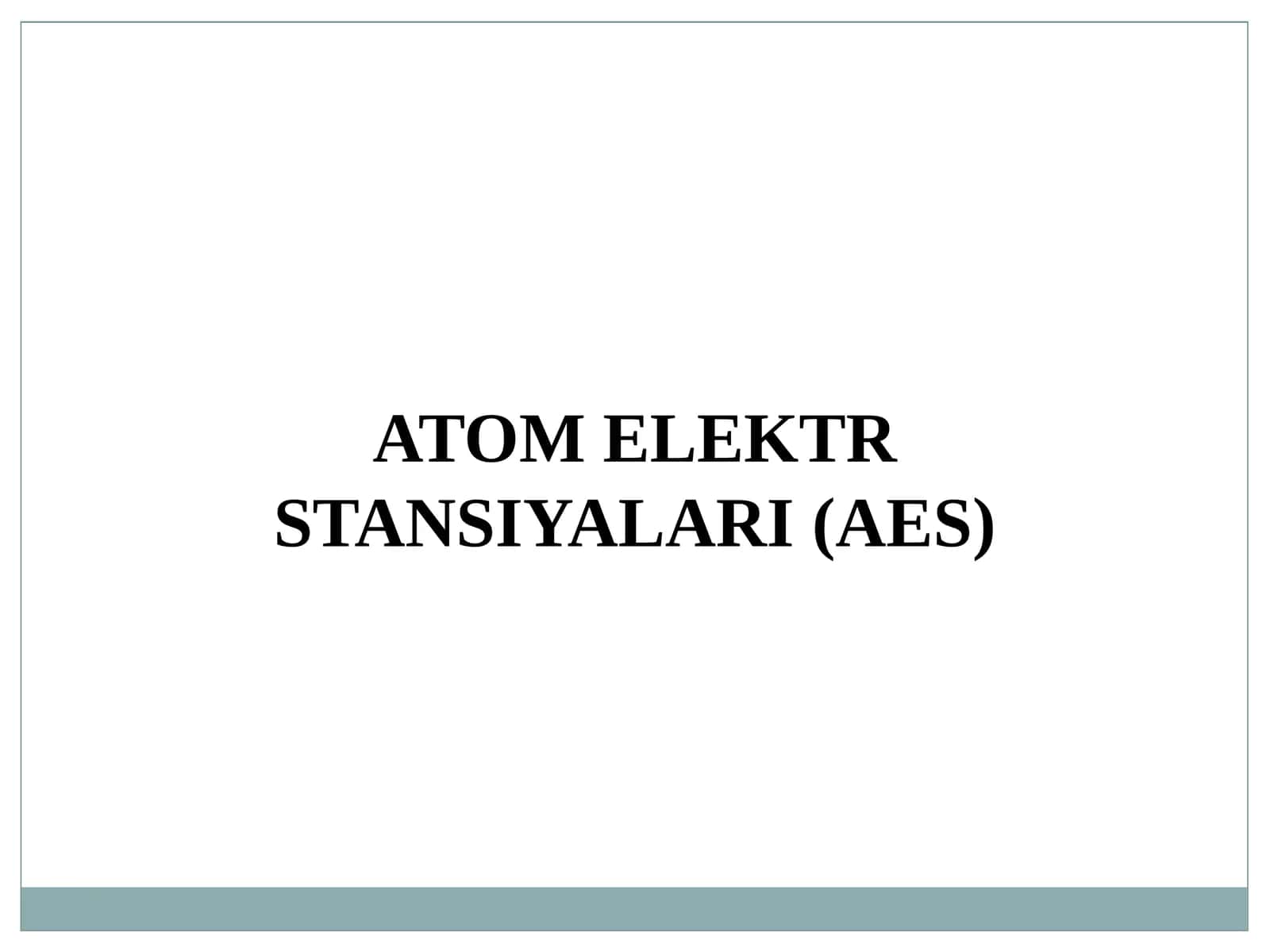 ATOM ELEKTR STANSIYALARI (AES)
