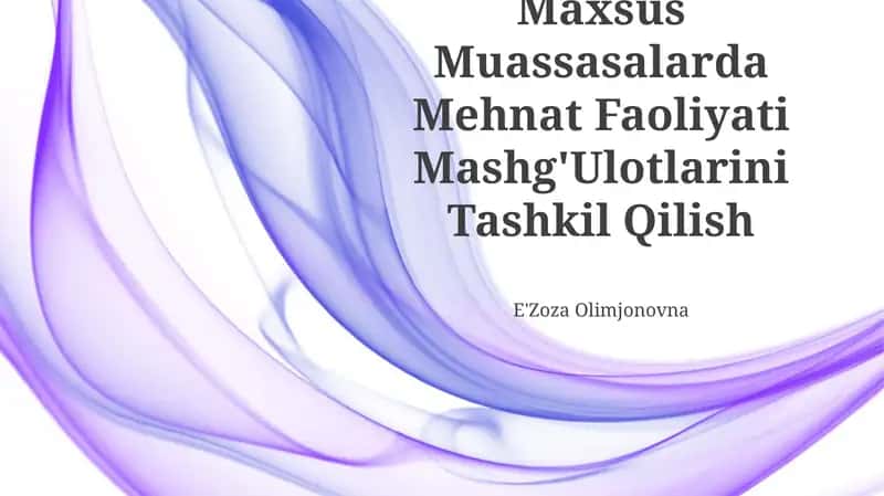 Maxsus Muassasalarda Mehnat Faoliyati Mashg'Ulotlarini Tashkil Qilish