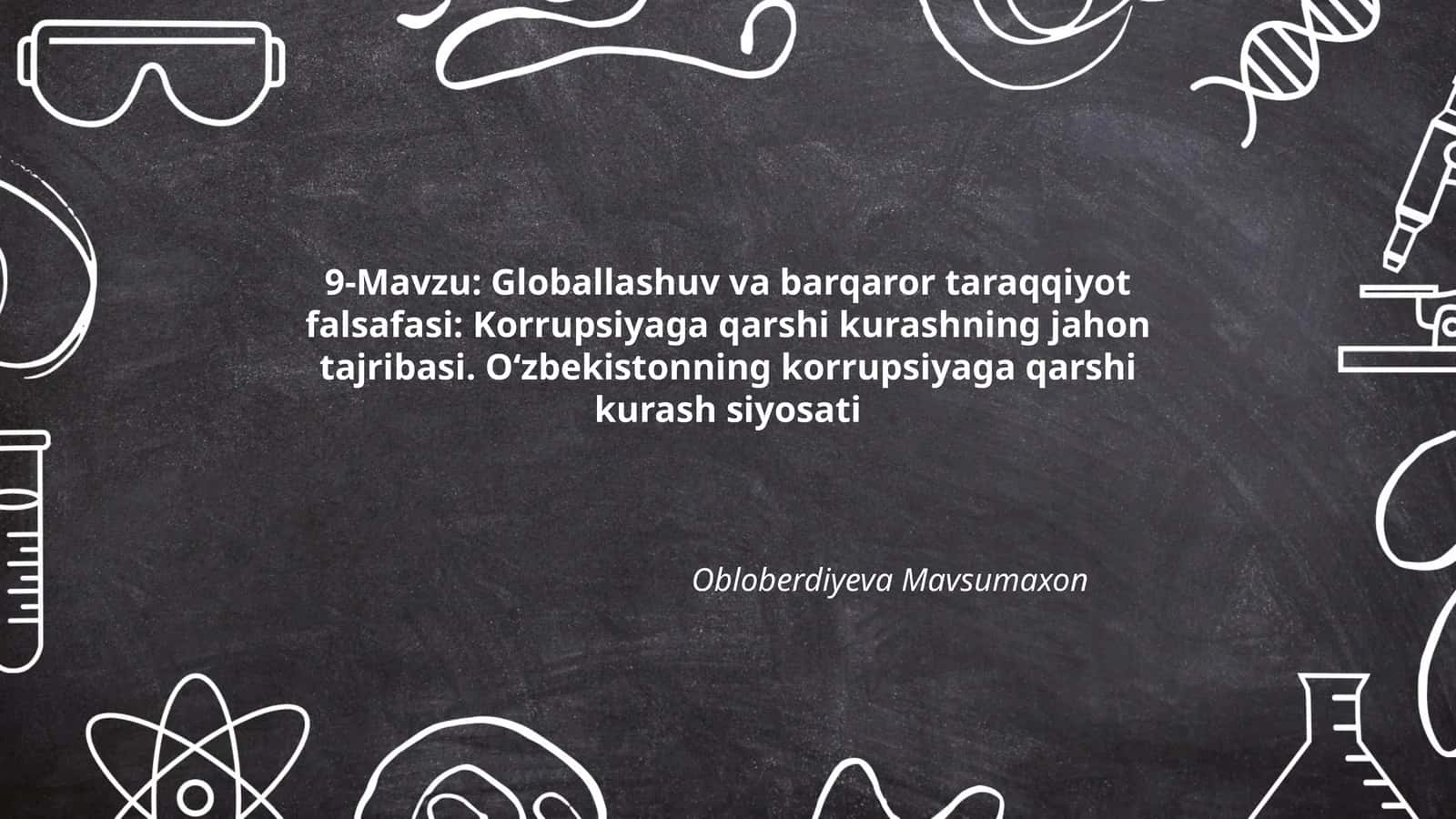 Globallashuv va barqaror taraqqiyot falsafasi: Korrupsiyaga qarshi kurashning jahon tajribasi. O‘zbekistonning korrupsiyaga qarshi kurash siyosati