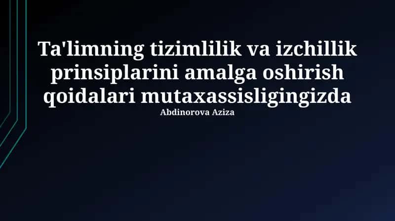 Ta'limda tizimlilik va izchillik prinsiplarini amalga oshirish qoidalari mutaxassisligingizda
