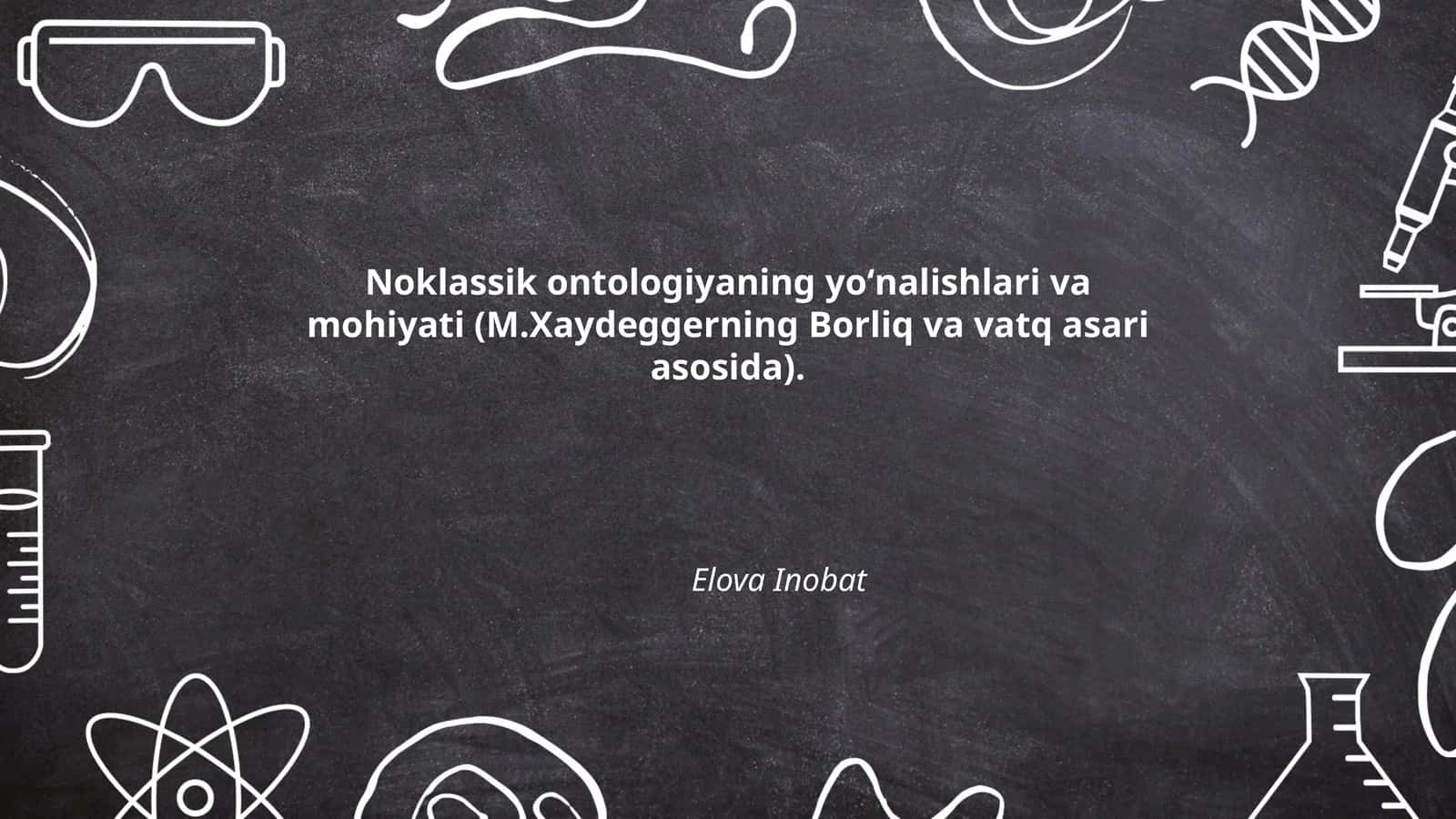 Noklassik ontologiyaning yoʻnalishlari va mohiyati (M.Xaydeggerning Borliq va vatq asari asosida)