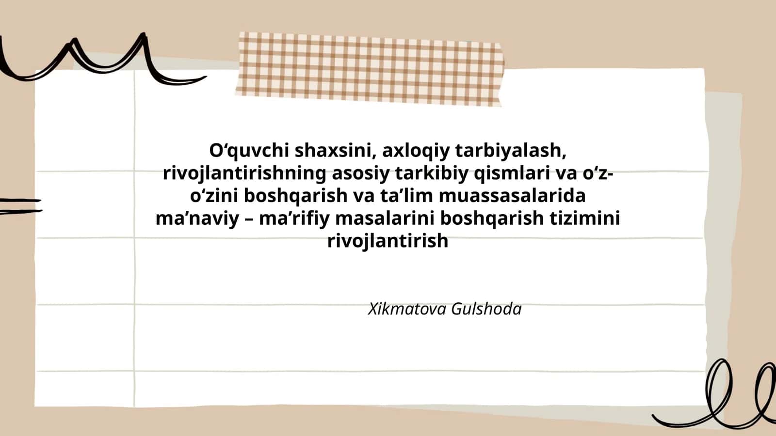 O‘quvchi shaxsini, axloqiy tarbiyalash, rivojlantirishning asosiy tarkibiy qismlari va o‘z-o‘zini boshqarish va ta’lim muassasalarida ma’naviy – ma’rifiy masalarini boshqarish tizimini rivojlantirish