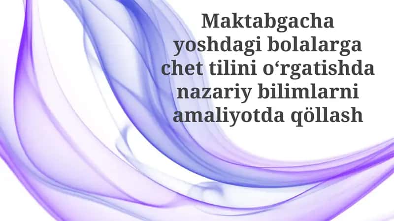 Maktabgacha Yoshdagi Bolalargacha Chet Tilini O'rgatish