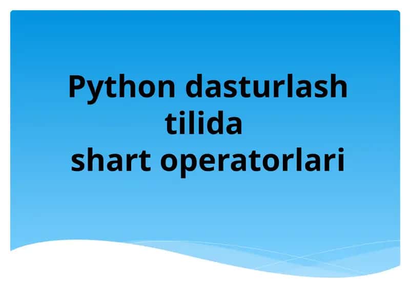 Python dasturlash tilida shart operatorlari