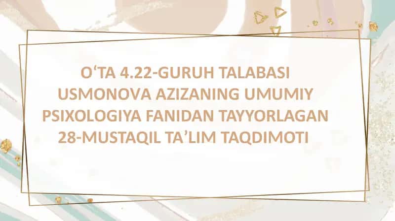 USMONOVA AZIZA NING UMUMIY PSIXOLOGIYA FANIDAN TAYYORLAGAN 28-MUSTAQIL TAʼLIM TAQDIMOTI