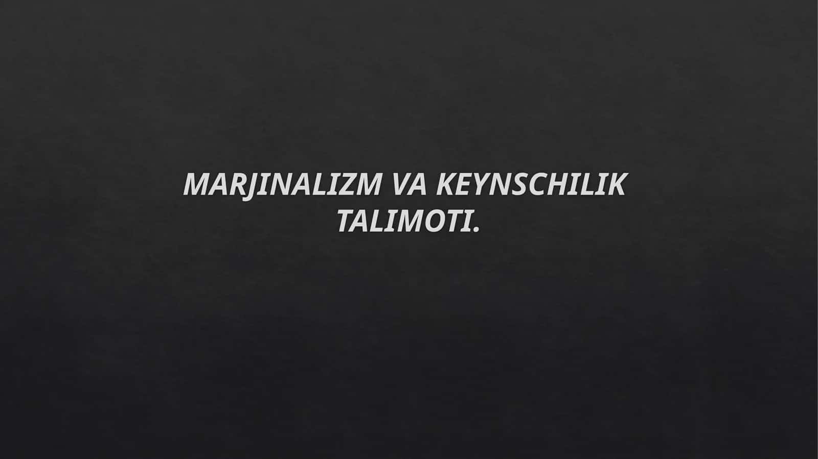 MARJINALIZM VA KEYNSCHILIK TALIMOTI
