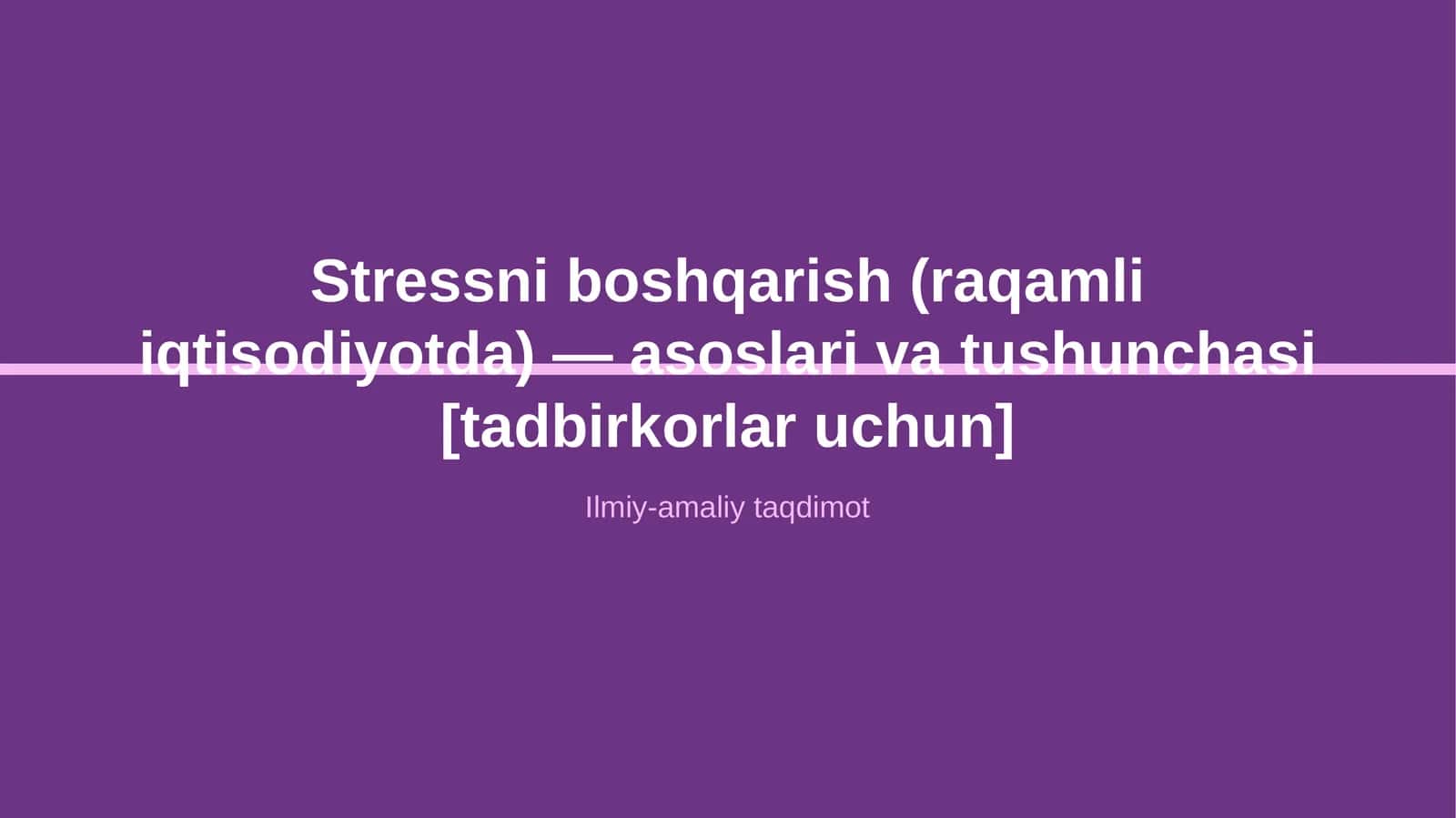 Stressni boshqarish (raqamli iqtisodiyotda) — asoslari va tushunchasi [tadbirkorlar uchun]