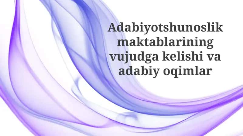 Adabiyotshunoslik maktablarining vujudga kelishi va adabiy oqimlar