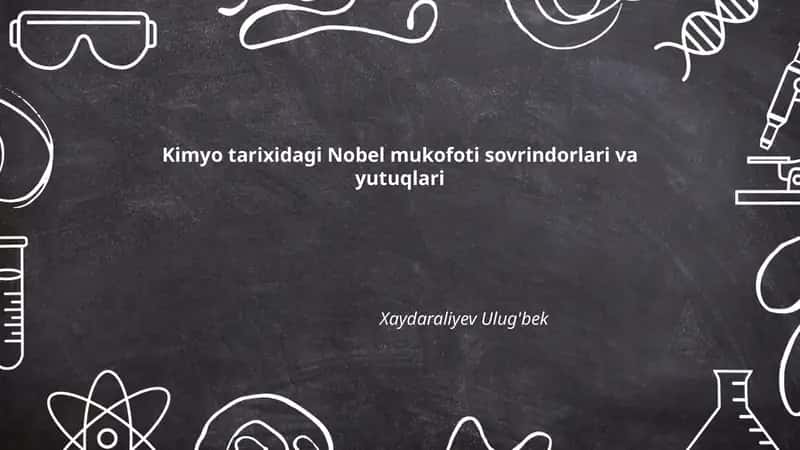 Kimyo tarixidagi Nobel mukofoti sovrindorlari va yutuqlari