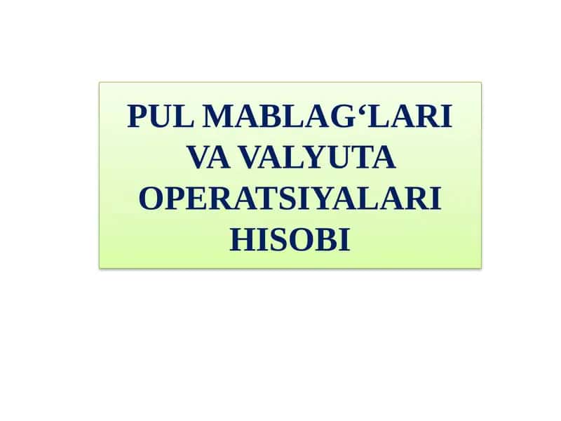 PULMABLAG‘LARI VAVALYUTAOPERATSIYALARIHISOBI