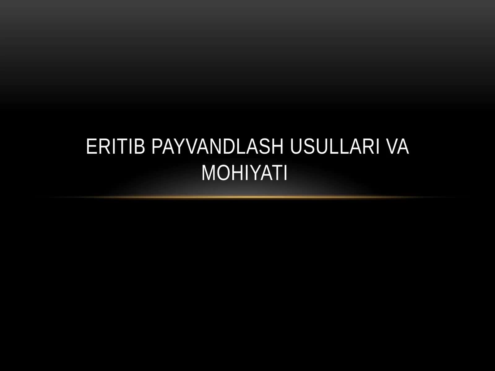 Eritib payvandlash usullari va mohiyati