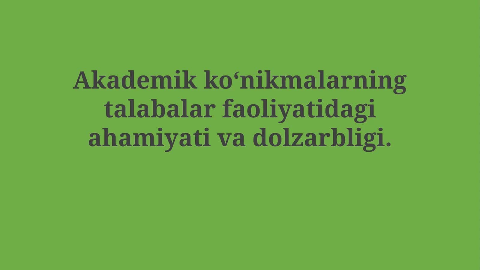 Akademik ko‘nikmalarning talabalar faoliyatidagi ahamiyati vadolzarbligi