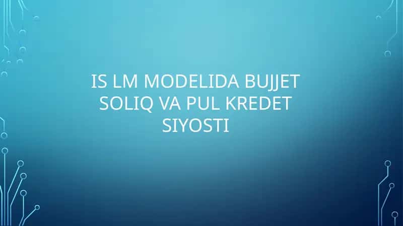IS LM MODELIDA BUJJET SOLIQ VA PUL KREDET SIYOSTI