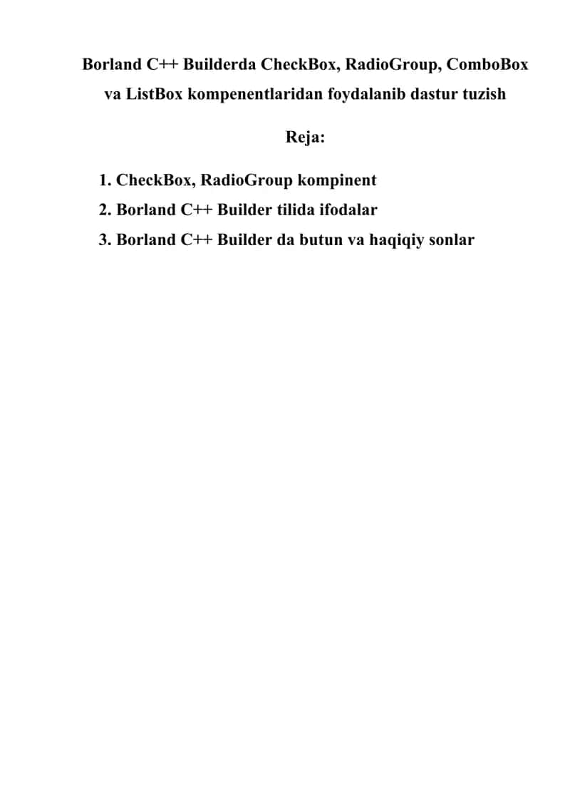 Borland C++ Builderda CheckBox, RadioGroup, ComboBox va ListBox kompenentlaridan foydalanib dastur tuzish