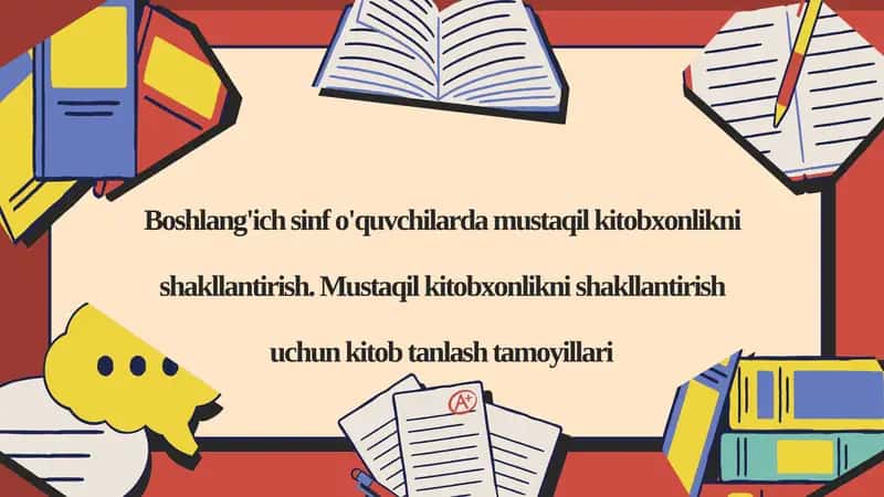 Boshlang'ich Sinf O'quvchilarida mustaqil kitobxonlikni shakllantirish