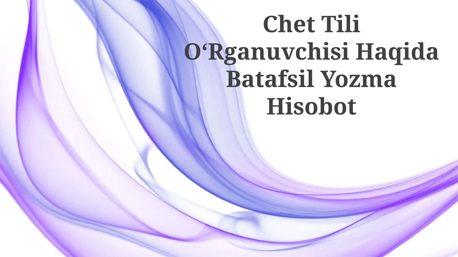 Chet Tili OʻRganuvchisi Haqida Batafsil Yozma Hisobot