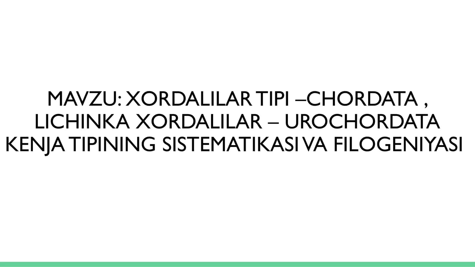 XORDALILAR TIPI –CHORDATA, LICHINKA XORDALILAR – UROCHORDATA KENJA TIPINING SISTEMATIKASI VA FILOGENIYASI