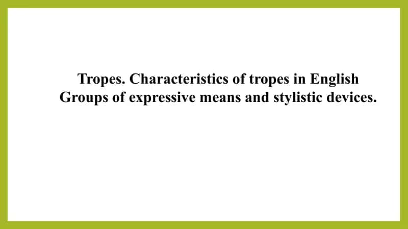 Tropes. Characteristics of tropes in English Groups of expressive means and stylistic devices