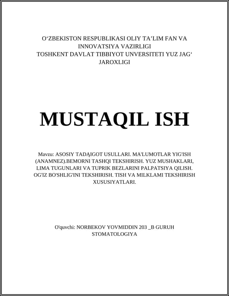 ASOSIY TADĄIGOT USULLARI. MA'LUMOTLAR YIG'ISH (ANAMNEZ).BEMORNI TASHQI TEKSHIRISH. YUZ MUSHAKLARI, LIMA TUGUNLARI VA TUPRIK BEZLARINI PALPATSIYA QILISH. OG'IZ BO'SHLIG'INI TEKSHIRISH. TISH VA MILKLAMI TEKSHIRISH XUSUSIYATLARI
