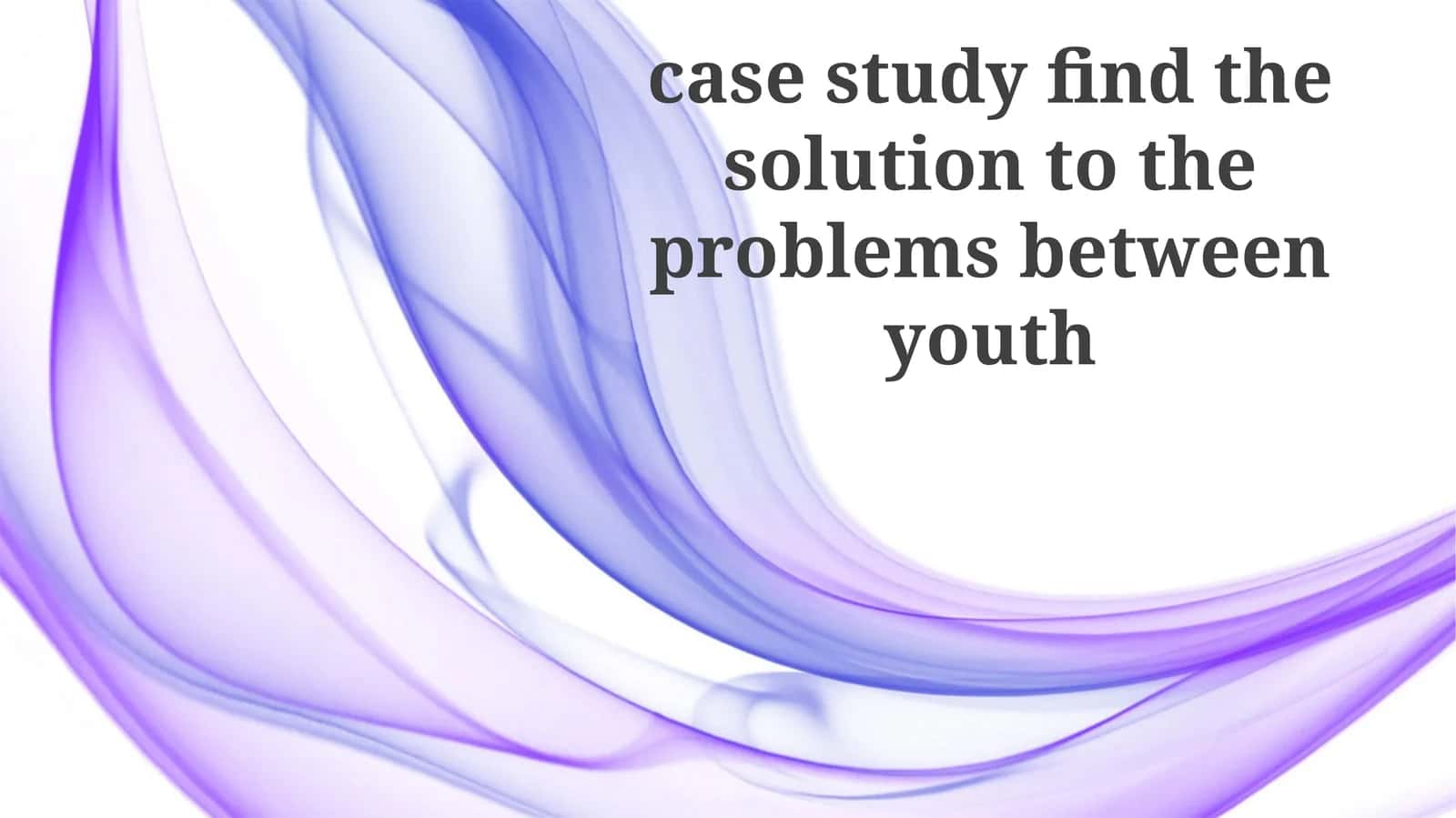 Yoshlar o'rtasidagi muammolarga yechim topish bo'yicha case study