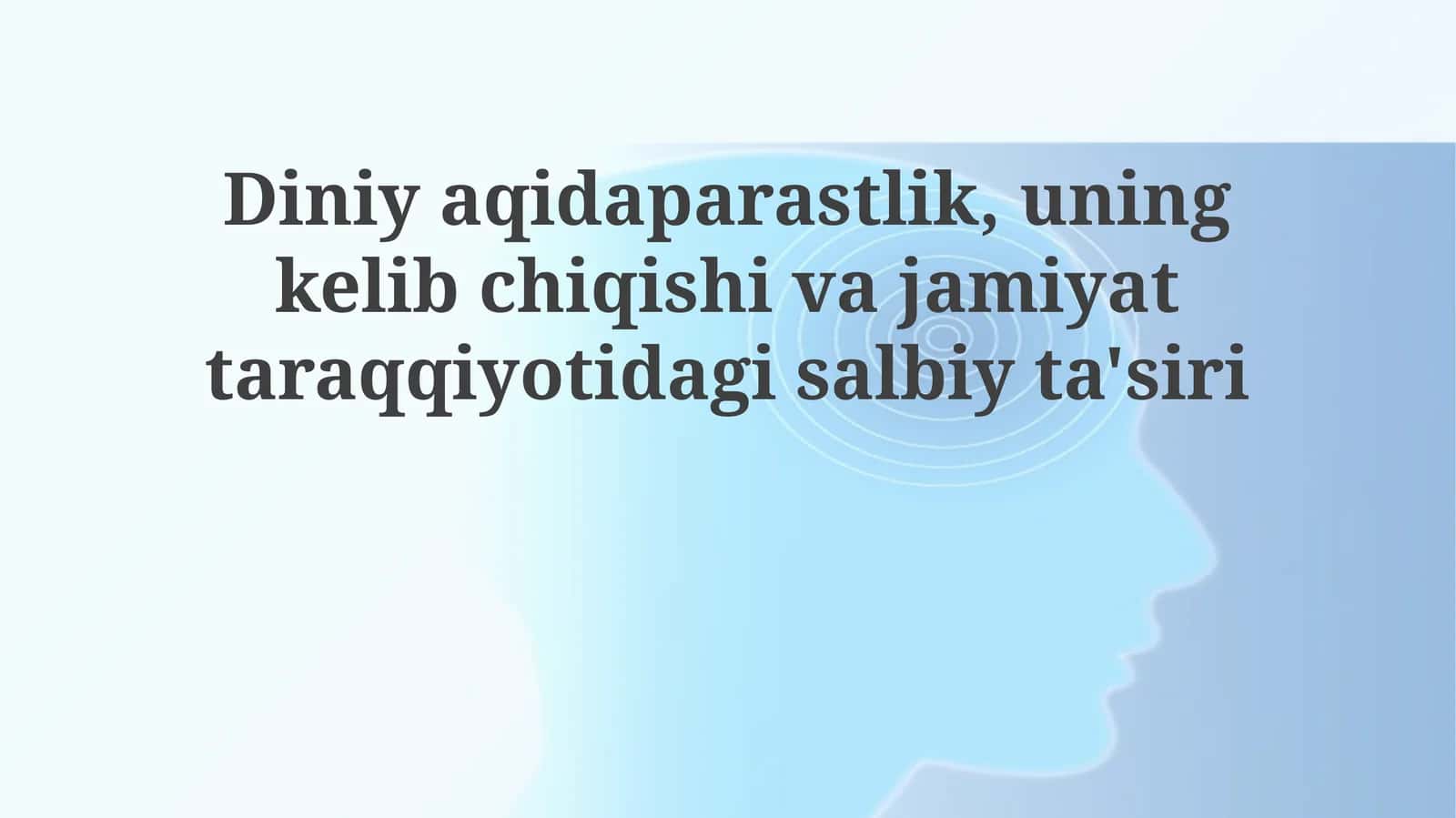 Diniyaqidaparastlik,uningkelibchiqishivajamiyattaraqqiyotidagisalbiyta'siri