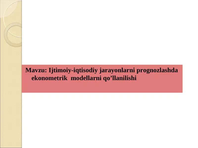 Ijtimoiy-iqtisodiy jarayonlarni prognozlashda ekonometrik modellarni qo’llanilishi