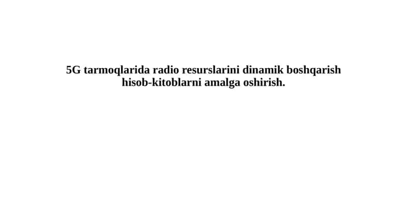 5G Tarmoqlari Radio Resurslarini Dinamik Boshqarish Hisob-kitoblari