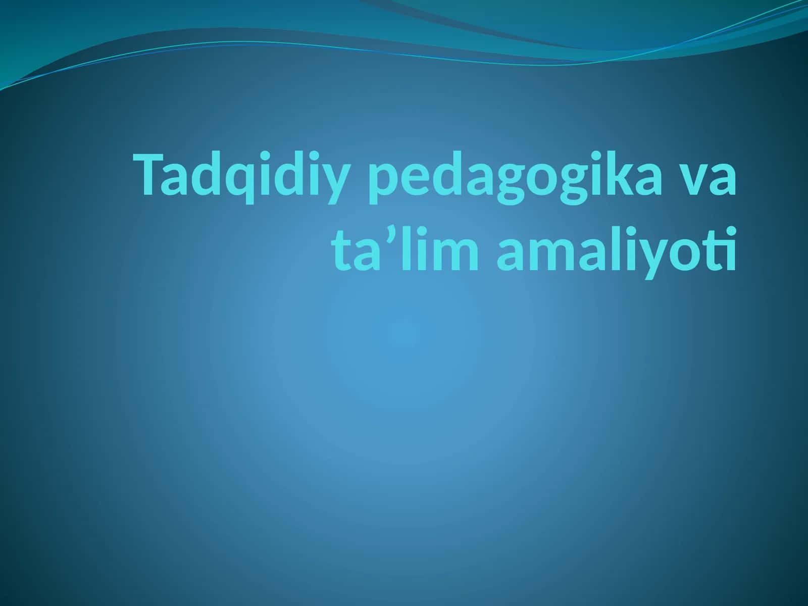 Tadqidiy pedagogika va ta'lim amaliyoti