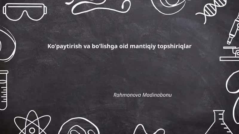 Koʻpaytirish va boʻlishga oid mantiqiy topshiriqlar
